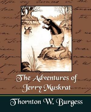 The Adventures of Jerry Muskrat by Thornton W. Burgess, W. Burgess Thornton W. Burgess