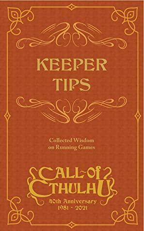 Keeper Tips: Collected Wisdom on Running Games by Bridgett Jeffries, Seth Skorkowsky, Mark Morrison, Becca Scott, Scott David Aniolowski, Allen Carey, Mike Mason, Lynne Hardy, Sean Branney, Mathew Sanderson, David Larkins, Jo Kriel, Keris McDonald, Paul Fricker, Thom Raley, Jason Durall, Bob Geis