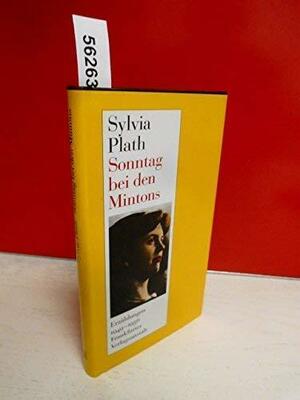 Sonntag bei den Mintons : Erzählungen by Sylvia Plath