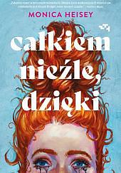 Całkiem nieźle, dzięki by Monica Heisey