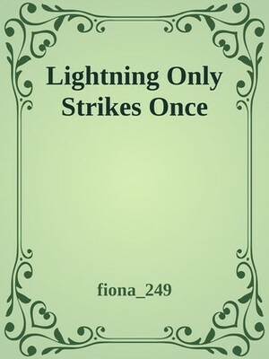 Lightning Only Strikes Once by fiona_249