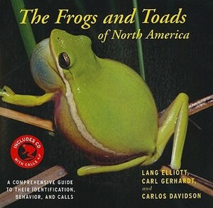 The Frogs and Toads of North America: A Comprehensive Guide to Their Identification,Behavior, and Calls by Carl Gerhardt, Lang Elliott, Carlos Davidson