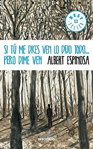 Si Tu Me Dices Ven Lo Dejo Todo... by Albert Espinosa