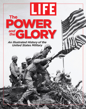 The Power and the Glory: The Illustrated History of the United States Military by The Editors of Life