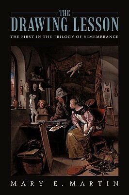 The Drawing Lesson: The First in the Trilogy of Remembrance by Mary E. Martin