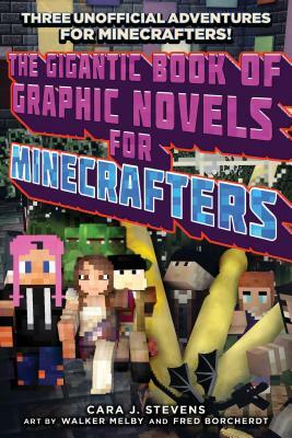The Gigantic Book of Graphic Novels for Minecrafters: Three Unofficial Adventures by Cara J. Stevens