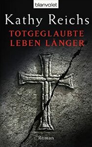 Totgeglaubte leben länger by Kathy Reichs