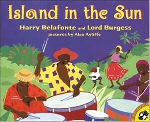 Island in the Sun by Alex Ayliffe, Lord Burgess, Harry Belafonte