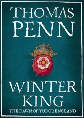 Winter King Henry VII and the Dawn of Tudor England by Thomas Penn