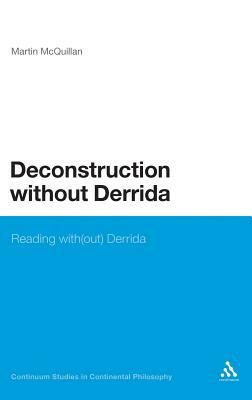 Deconstruction Without Derrida by Martin McQuillan