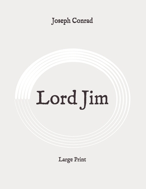 Lord Jim: Large Print by Joseph Conrad