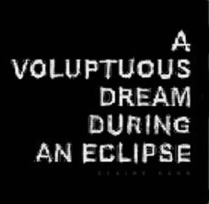Voluptuous Dream During an Eclipse by Elaine Kahn