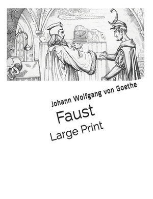 Faust: Large Print by Johann Wolfgang von Goethe