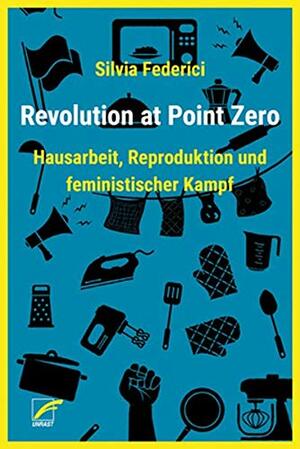 Revolution at Point Zero by Silvia Federici