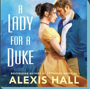 A Lady For A Duke by Alexis Hall