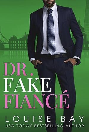 Dr. Fake Fiance by Louise Bay