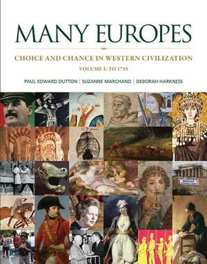 Many Europes: Volume I to 1715: Choice and Chance in Western Civilization by Paul Edward Dutton, Suzanne Marchand, Deborah Harkness