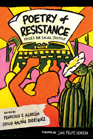 Poetry of Resistance: Voices for Social Justice by Francisco X. Alarcón, Odilia Galvan Rodriguez