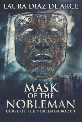 Mask Of The Nobleman: Clear Print Edition by Laura Diaz de Arce
