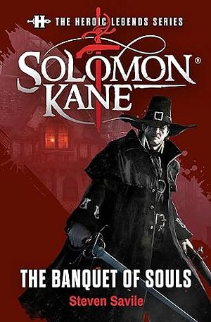 Solomon Kane: The Banquet of Souls: The Heroic Legends Series by Steven Savile