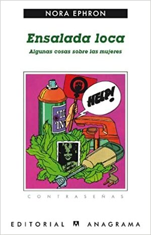 Ensalada loca. Algunas cosas sobre las mujeres by Nora Ephron