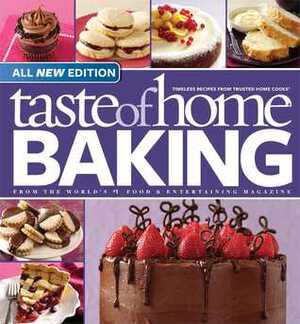 Taste of Home Baking, All NEW Edition: 725+ Recipes & Variations from Classics to Best Loved! by Taste of Home