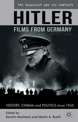 Hitler - Films from Germany: History, Cinema and Politics Since 1945 by 