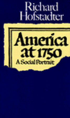 America at 1750: A Social Portrait by Richard Hofstadter