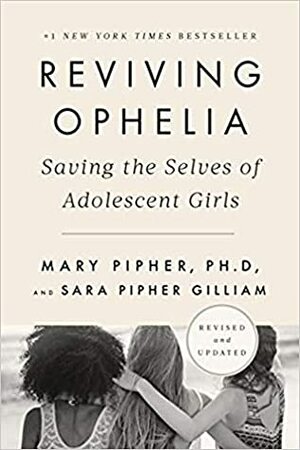 Reviving Ophelia 25th Anniversary Edition: Saving the Selves of Adolescent Girls by Mary Pipher, Sara Gilliam