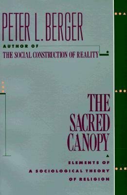 The Sacred Canopy: Elements of a Sociological Theory of Religion by Peter L. Berger