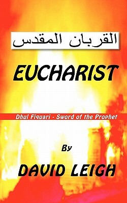 Eucharist: Sword of the Prophet by David Leigh