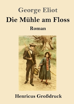 Die Mühle am Floss (Großdruck) by George Eliot