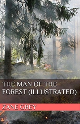 The Man of the Forest Illustrated by Zane Grey