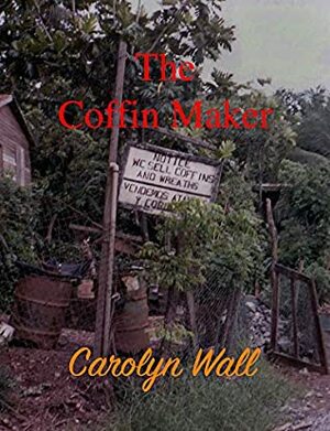 The Coffin Maker by Carolyn Wall