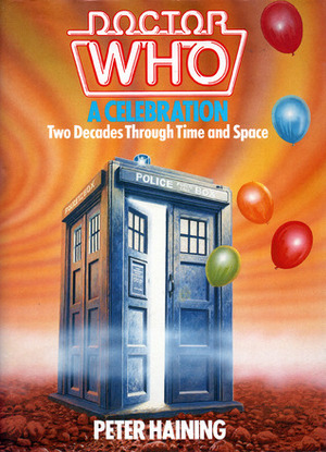 Doctor Who: A Celebration: Two Decades Through Time and Space by Peter Haining