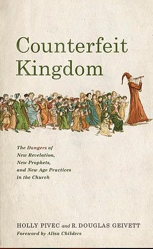 Counterfeit Kingdom by Holly Pivec, R. Douglas Geivett