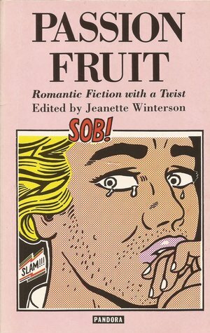 Passion Fruit: Romantic Fiction With a Twist by Fay Weldon, Jeanette Winterson