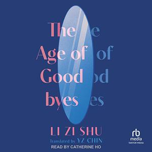 The Age of Goodbyes by Li Zi Shu