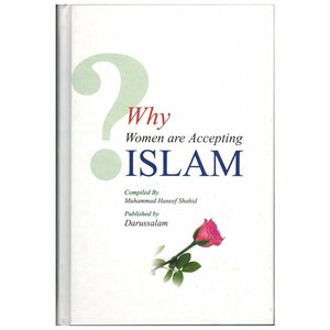 Why Women Are Accepting Islam by Muhammad Haneef Shahid, Huda Khattab