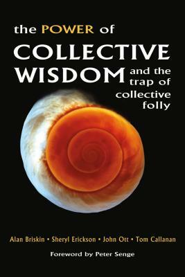 The Power of Collective Wisdom: And the Trap of Collective Folly by Tom Callanan, Sheryl Erickson, Alan Briskin