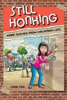 Still Honking: More Scenes from Malaysian Life by Lydia Teh