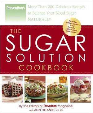 The Sugar Solution Cookbook: More Than 200 Delicious Recipes to Balance Your Blood Sugar Naturally by Prevention Magazine, Ann Fittante