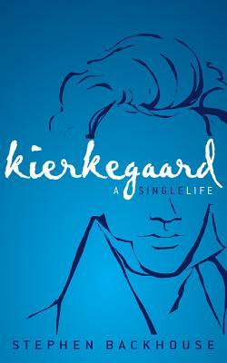 Kierkegaard: A Single Life by Stephen Backhouse