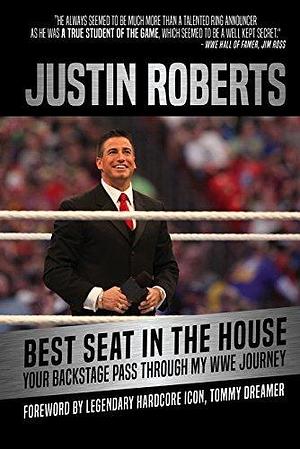 Best Seat In The House: Your Backstage Pass Through My Wwe Journey by Justin Roberts, Justin Roberts