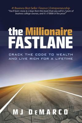 The Millionaire Fastlane: Crack the Code to Wealth and Live Rich for a Lifetime! by M. J. DeMarco