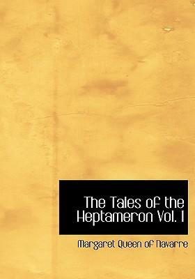 The Tales of the Heptameron, Vol. I by Marguerite de Navarre