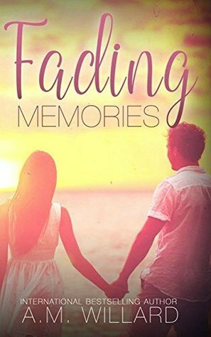 Fading Memories by A.M. Willard