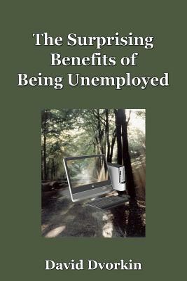 The Surprising Benefits of Being Unemployed by David Dvorkin