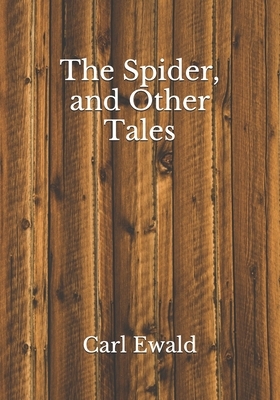 The Spider, and Other Tales by Carl Ewald