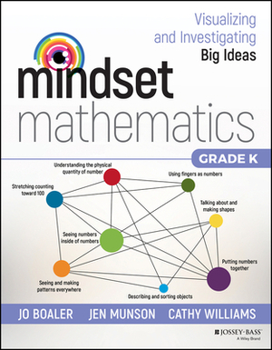 Mindset Mathematics: Visualizing and Investigating Big Ideas, Grade K by Jen Munson, Cathy Williams, Jo Boaler